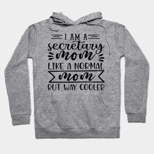 i am a secretary mom like a normal but way cooler Hoodie